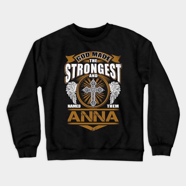 Anna Name T Shirt - God Found Strongest And Named Them Anna Gift Item Crewneck Sweatshirt by reelingduvet